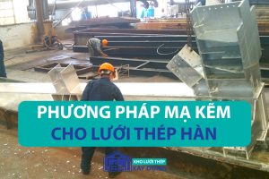 Phương pháp mạ kẽm cho lưới thép hàn