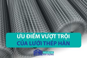 Ưu điểm vượt trội của lưới thép hàn