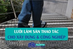 Lưới làm sàn thao tác - Đối tác tin cậy cho công trình xây dựng và công nghiệp