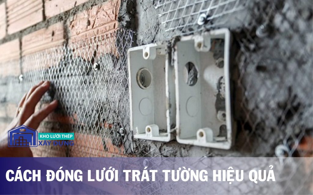 Cách đóng lưới trát tường hiệu quả - kholuoithep